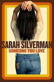 Sarah Silverman: Someone You Love Sarah Silverman: Someone You Love