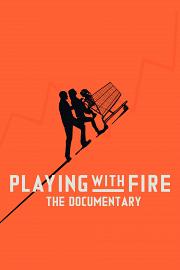 Playing with FIRE: The Documentary 迅雷下载