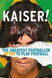 Kaiser.The.Greatest.Footballer.Never.to.Play.Football.2018