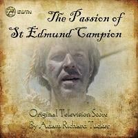 The Passion of St Edmund Campion Soundtrack (by Adam Richard Tucker)