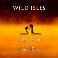 Wild Isles: Freshwater Soundtrack (by George Fenton)