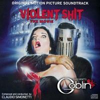 Violent Shit: The Movie Soundtrack (by Claudio Simonetti’s Goblin)